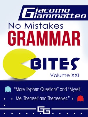 cover image of No Mistakes Grammar Bites, Volume XXI, "More Hyphen Questions" and "Myself, Me, Themselves and Themselves."